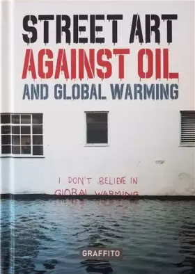 Couverture du produit · Street Art against Oil and Global Warming /anglais