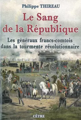 Couverture du produit · Le Sang de la République : les généraux francs-comtois dans la tourmente révolutionnaire