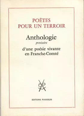 Couverture du produit · Poètes pour un terroir. Anthologie provisoire d une poésie vivante en Franche-Comté