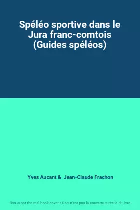 Couverture du produit · Spéléo sportive dans le Jura franc-comtois (Guides spéléos)