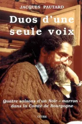 Couverture du produit · Duos d'une seule voix: Quatre saisons d'un Noir "marron" dans la Comté de Bourgogne