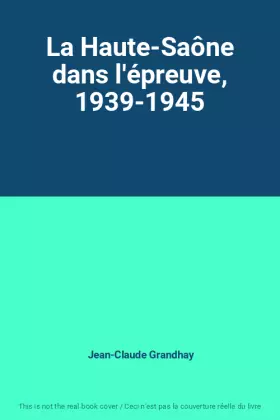 Couverture du produit · La Haute-Saône dans l'épreuve, 1939-1945