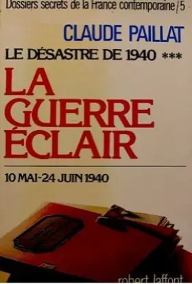 Couverture du produit · Dossiers secrets de la France contemporaine, tome 5 : Le Désastre de 1940 : la guerre éclair (10 mai-24 juin 1940)
