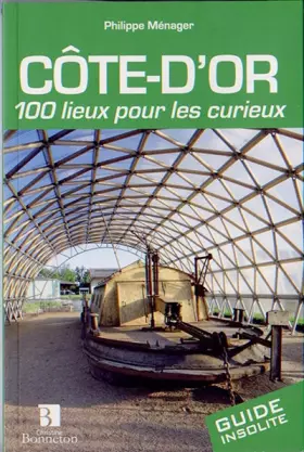 Couverture du produit · Côte-d'Or 100 lieux pour les curieux