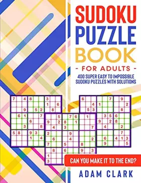 Couverture du produit · Sudoku Puzzles for Adults: 400 Super Easy to Impossible Sudoku Puzzles with Solutions. Can You Make It to The End?
