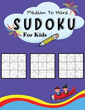 Couverture du produit · Medium to Hard Sudoku For Kids: A Collection Of Medium and Hard Sudoku Puzzles For Kids Ages 7-12 with Solutions Gradually Intr