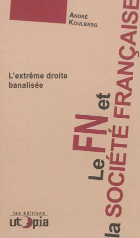 Couverture du produit · Le FN et la société française : L?extrême droite banalisée