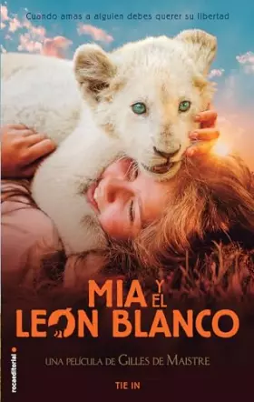 Couverture du produit · Mía y el león blanco (edición Tie In): Cuando amas a alguien, debes querer su libertad (Roca Infantil y Juvenil)
