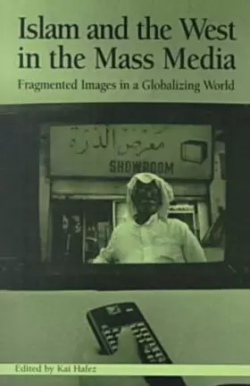 Couverture du produit · Islam and the West in Mass Media: Fragmented Images in a Globalizing World (Hampton Press Communication Series. Political Commu