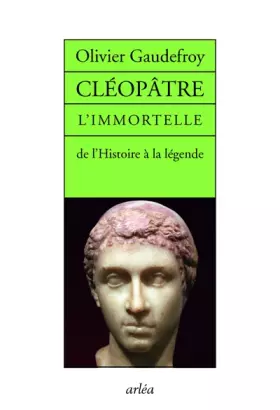 Couverture du produit · Cléopâtre L'immortelle de l'histoire de la légende