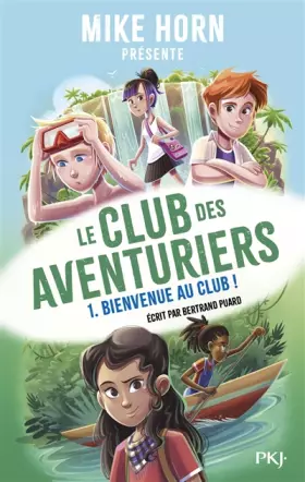 Couverture du produit · Mike Horn - Le club des aventuriers - Tome 1 Bienvenue au club ! (1)