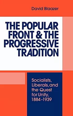 Couverture du produit · The Popular Front and the Progressive Tradition: Socialists, Liberals and the Quest for Unity, 1884–1939