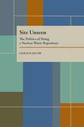 Couverture du produit · Site Unseen: The Politics of Siting a Nuclear Waste Repository (Pitt Series in Policy and Institutional Studies)