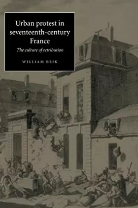 Couverture du produit · Urban Protest in Seventeenth-Century France: The Culture of Retribution