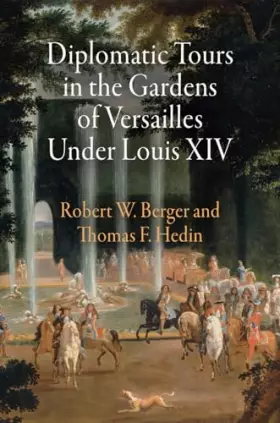 Couverture du produit · Diplomatic Tours in the Gardens of Versailles Under Louis XIV (Penn Studies in Landscape Architecture)