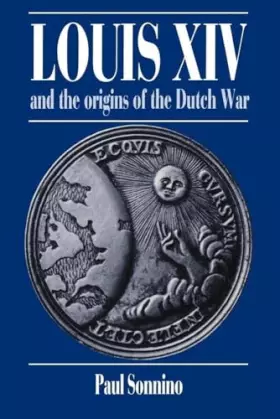 Couverture du produit · Louis XIV and the Origins of the Dutch War (Cambridge Studies in Early Modern History)