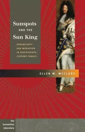 Couverture du produit · Sunspots and the Sun King: Sovereignty and Mediation in Seventeenth-Century France