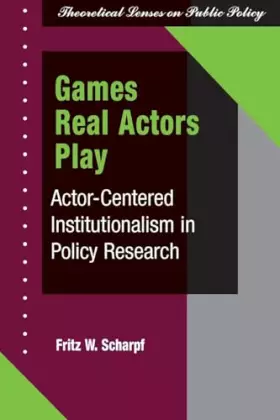 Couverture du produit · Games Real Actors Play: Actor-centered Institutionalism In Policy Research (Theoretical Lenses on Public Policy)