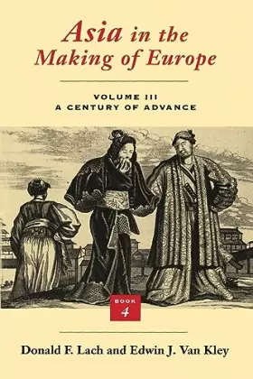 Couverture du produit · Asia in the Making of Europe, Volume III: A Century of Advance. Book 4: East Asia (Volume 3)