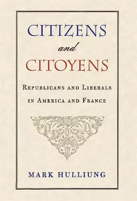 Couverture du produit · Citizens and Citoyens: Republicans and Liberals in America and France (Charles Eliot Norton Lectures)