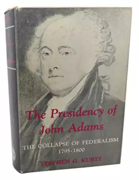 Couverture du produit · The Presidency of John Adams: The Collapse of Federalism 1795-1800