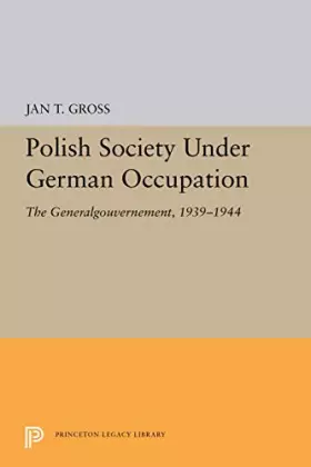 Couverture du produit · Polish Society Under German Occupation: The Generalgouvernement, 1939-1944 (Princeton Legacy Library)