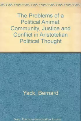Couverture du produit · The Problems of a Political Animal: Community, Justice, and Conflict in Aristotelian Political Thought
