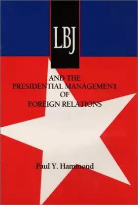 Couverture du produit · LBJ and the Presidential Management of Foreign Relations (Administrative History of the Johnson Presidency)