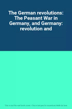 Couverture du produit · The German revolutions: The Peasant War in Germany, and Germany: revolution and