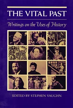 Couverture du produit · The Vital Past: Writings on the Uses of History