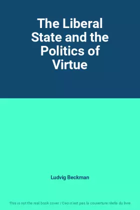 Couverture du produit · The Liberal State and the Politics of Virtue