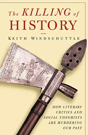 Couverture du produit · The Killing of History: How Literary Critics and Social Theorists Are Murdering Our Past