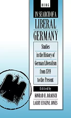 Couverture du produit · In Search of a Liberal Germany: Studies in the History of German Liberalism from 1789 to the Present