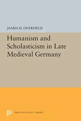 Couverture du produit · Humanism and Scholasticism in Late Medieval Germany (Princeton Legacy Library)