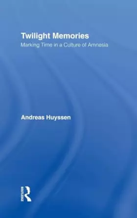 Couverture du produit · Twilight Memories: Marking Time in a Culture of Amnesia