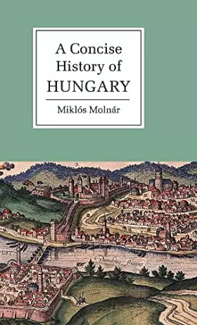 Couverture du produit · A Concise History of Hungary (Cambridge Concise Histories)