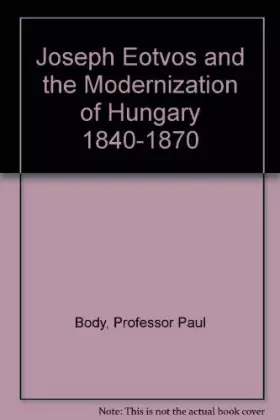 Couverture du produit · Joseph Eotvos and the Modernization of Hungary 1840-1870