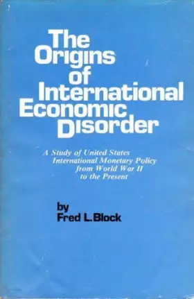 Couverture du produit · The Origins of International Economic Disorder: A Study of United States International Monetary Policy from World War II to the