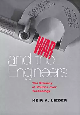 Couverture du produit · War and the Engineers: The Primacy of Politics over Technology (Cornell Studies in Security Affairs)