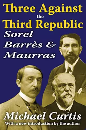 Couverture du produit · Three Against the Third Republic: Sorel, Barres and Maurras