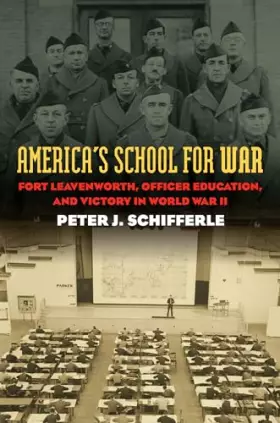 Couverture du produit · America's School for War: Fort Leavenworth, Officer Education, and Victory in World War II (Modern War Studies)