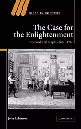 Couverture du produit · The Case for The Enlightenment: Scotland and Naples 1680–1760 (Ideas in Context, Series Number 73)
