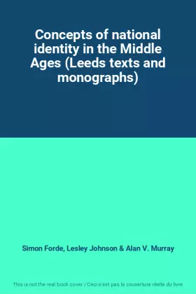 Couverture du produit · Concepts of national identity in the Middle Ages (Leeds texts and monographs)