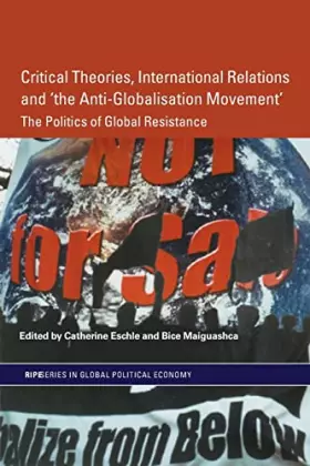 Couverture du produit · Critical Theories, International Relations and ‘the Anti-Globalisation Movement’