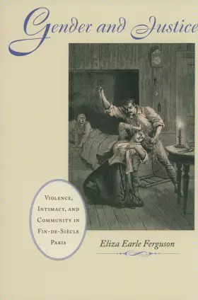 Couverture du produit · Gender and Justice: Violence, Intimacy, and Community in Fin-de-Siècle Paris (The Johns Hopkins University Studies in Historica