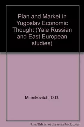 Couverture du produit · Plan and Market in Yugoslav Economic Thought (Yale Russian and East European studies)
