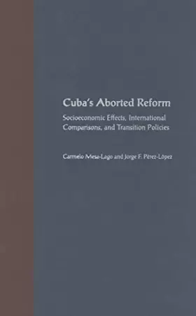 Couverture du produit · Cuba's Aborted Reform: Socioeconomic Effects, International Comparisons, and Transition Policies