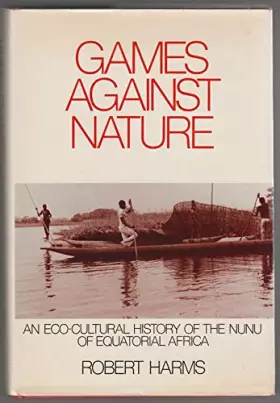 Couverture du produit · Games against Nature: An Eco-Cultural History of the Nunu of Equatorial Africa