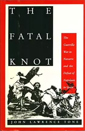 Couverture du produit · The Fatal Knot: The Guerrilla War in Navarre and the Defeat of Napoleon in Spain