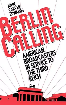 Couverture du produit · Berlin Calling: American Broadcasters in Service to the Third Reich